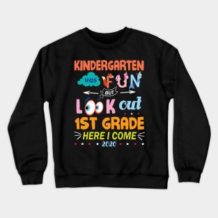 Kindergarten Was Fun But Look Out 1st Grade Here I Come 2020 Back To School Seniors Teachers Crewneck Sweatshirt